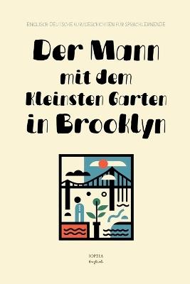 Der Mann mit dem Kleinsten Garten in Brooklyn: Englisch-Deutsche Kurzgeschichten für Sprachlernende - Iopeia English - cover