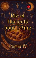 Riz et Haricots pour l'Âme Partie IV