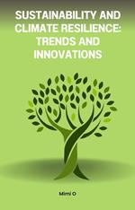 Sustainability and Climate Resilience: Trends and Innovations