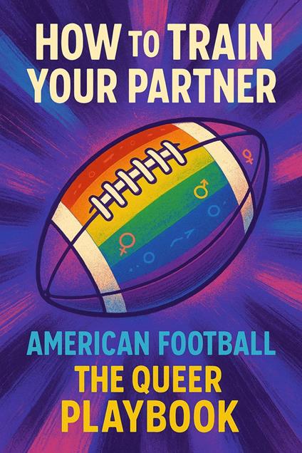 How To Train Your Partner : American Football, The Queer Playbook