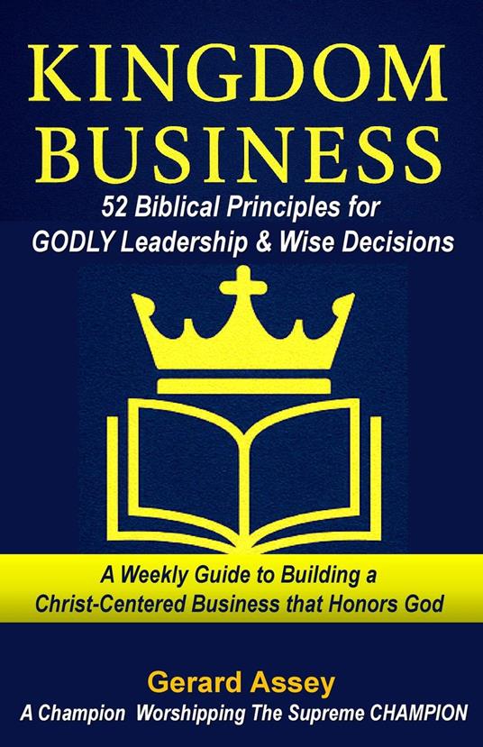 Kingdom Business: 52 Biblical Principles for Godly Leadership & Wise Decisions