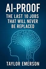 AI-Proof: The Last 10 Jobs That Will Never Be Replaced