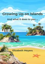 Growing Up on Islands And what it does to you