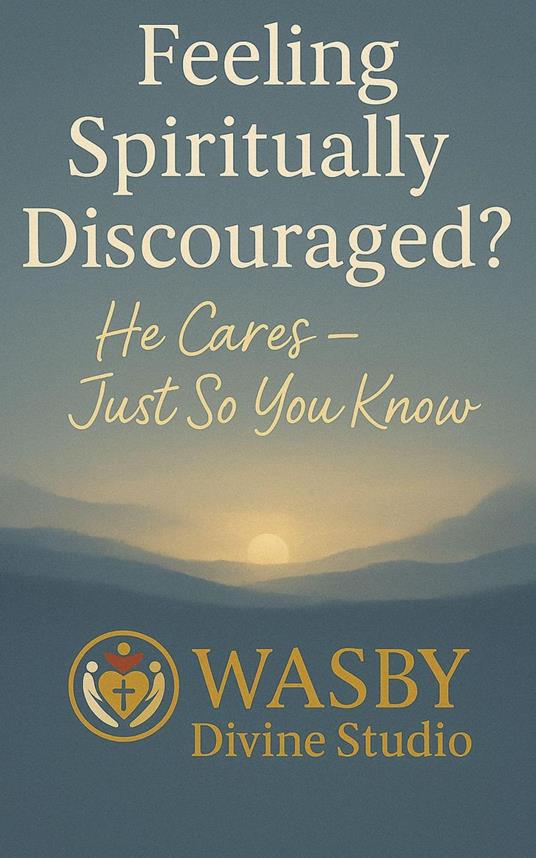 Feeling Spiritually Discouraged? He Cares