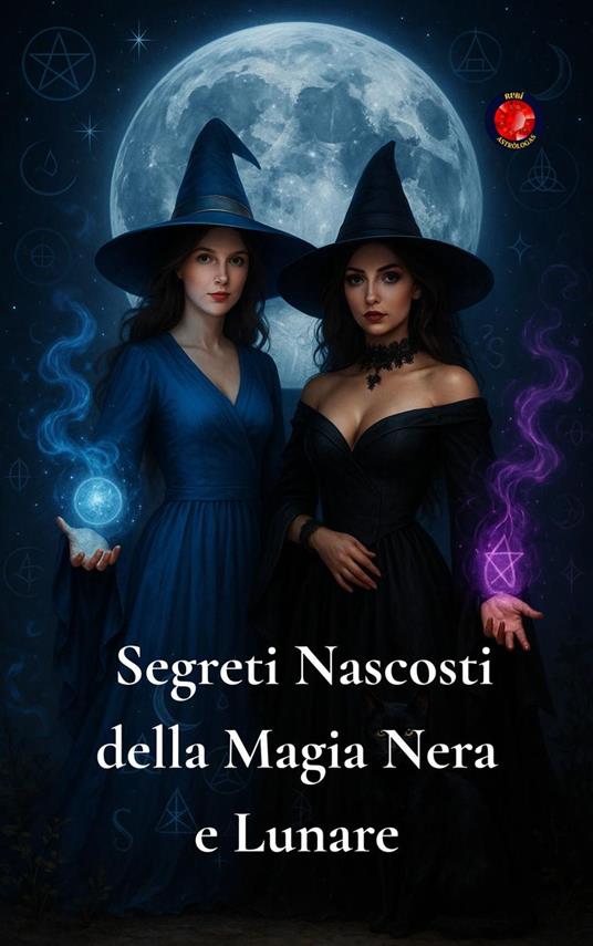 Segreti Nascosti della Magia Nera e Lunare - Alina Rubi - ebook
