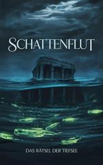Schattenflut : Das Rätsel der Tiefsee