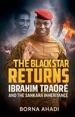 The Black Star Returns: Ibrahim Traoré and The Sankara Inheritance - Borna Ahadi - cover