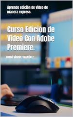 Curso de Adobe Premiere: aprende edición de vídeo en pocos pasos