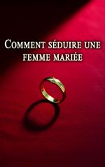 Comment séduire une femme mariée
