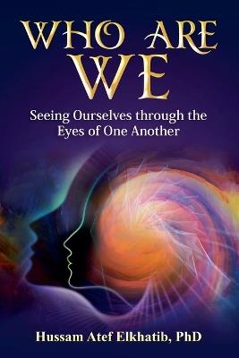 Who Are We: Seeing Ourselves through the Eyes of One Another - Hussam Atef Elkhatib - cover