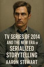TV Series of 2014 and the New Era of Serialized Storytelling