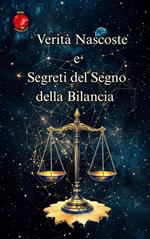 Verità Nascoste e Segreti del Segno della Bilancia
