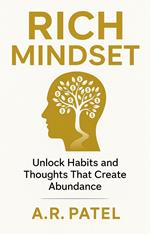 Rich Mindset: Unlock Habits and Thoughts That Create Abundance
