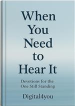 When You Need to Hear It