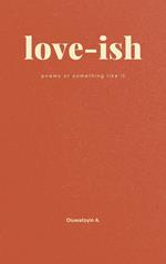 Love-ish: Poems or Something Like It
