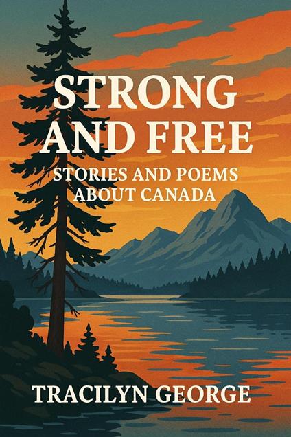 Strong and Free: Stories and Poems about Canada