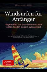 Windsurfen für Anfänger: Segelsurfen und Surf-Techniken vom ersten Gleiten bis zum Wasserstart