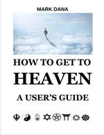 How to Get to Heaven: A User's Guide