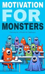 Motivation for monsters: thriving in a world of challenges