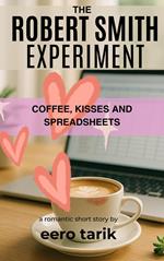 The Robert Smith Experiment — Coffee, Kisses, and Spreadsheets