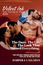 The Dare. The Lie. The Look That Ruined Everything.: Three New Adult Romances Where Reckless Feels Like the Only Way to Love.