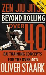 Zen Jiu Jitsu - Over 40: Age is your Edge : The Strategic Path to BJJ Success