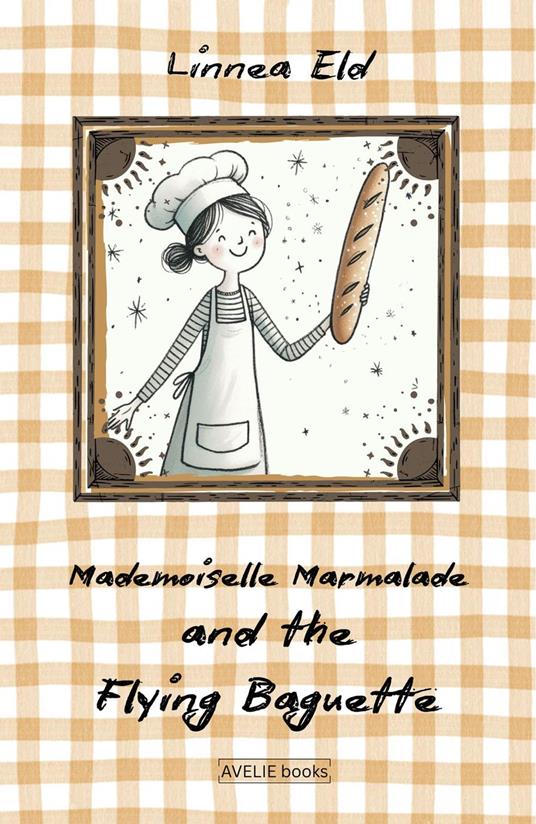 Mademoiselle Marmalade And The Flying Baguette - Linnea Eld - ebook