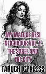 My Mature Desi Neighbour Vol. 1: The Saree and the City