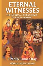 Eternal Witnesses (The Immortal Chiranjeevis of Hindu Dharma)
