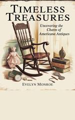 Timeless Treasures: Uncovering the Charm of Americana Antiques
