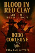 Blood in Red Clay Part Two The Devil’s House