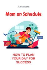 Mom on Schedule: How to Plan Your Day for Success