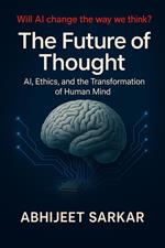 The Future of Thought: AI, Ethics, and the Transformation of Human Mind