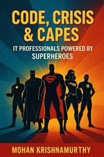 Code, Crisis & Capes: IT Professionals Powered by Superheroes