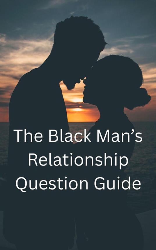 The Black Man's Relationship Question Guide