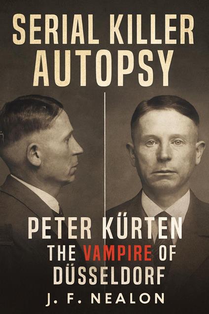 Serial Killer Autopsy: Peter Kürten, The Vampire of Düsseldorf