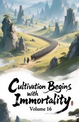 Cultivation Begins with Immortality, Volume 16 - Zenithnovels - cover