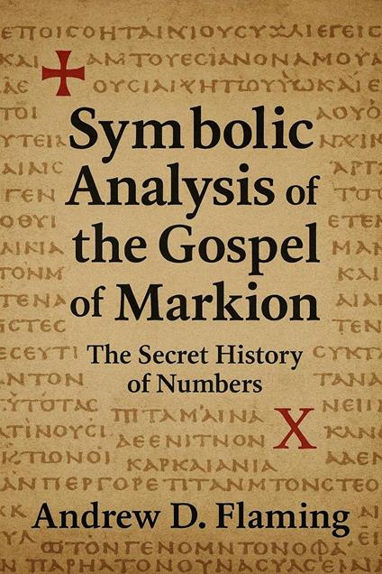 Symbolic Analysis of the Gospel of Markion: The Secret History of Numbers