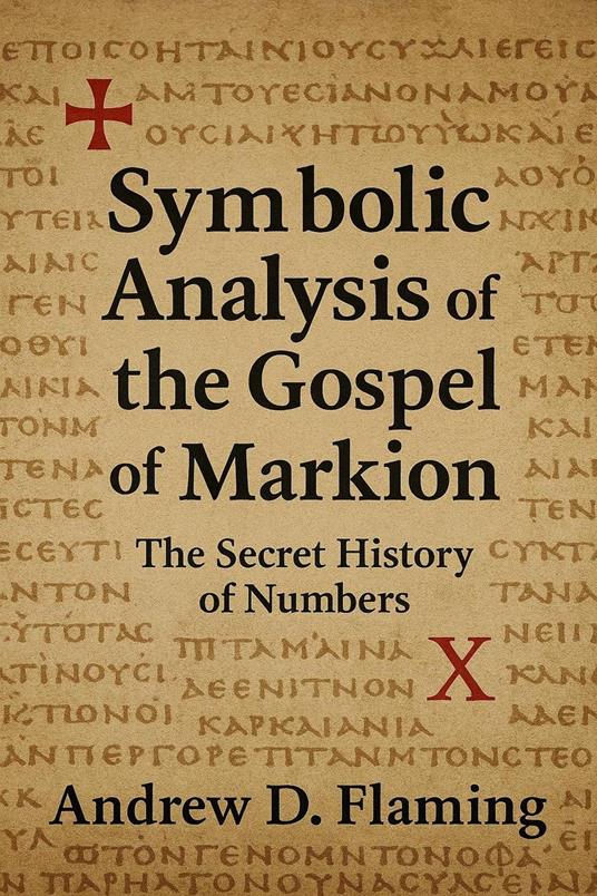 Symbolic Analysis of the Gospel of Markion: The Secret History of Numbers