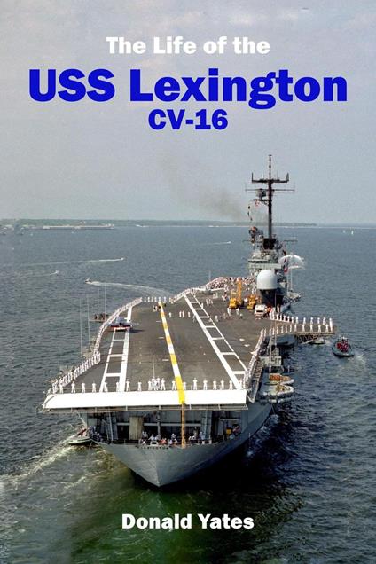 The Life of the USS Lexington CV-16