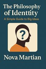 The Philosophy of Identity: A Simple Guide to Big Ideas