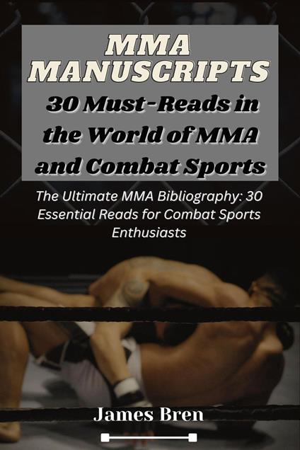 MMA Manuscripts: 30 Must-Reads in the World of MMA and Combat Sports