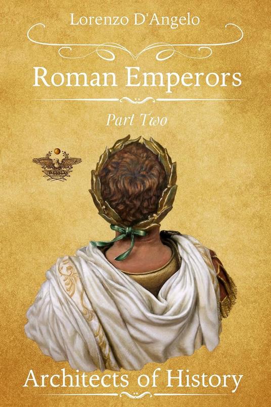 Roman Emperors Architects of History Part Two