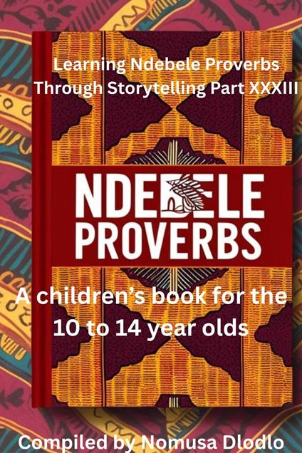 Learning Ndebele Proverbs Through Storytelling Part XXXIII