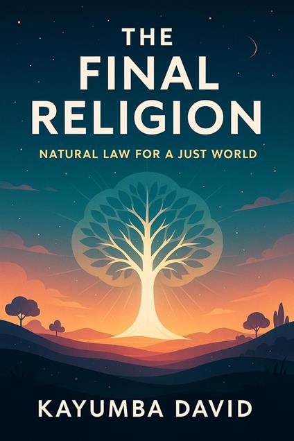 The Final Religion: Natural Law for a Just World