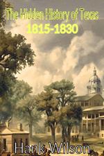 The Hidden History of Texas 1815-1830