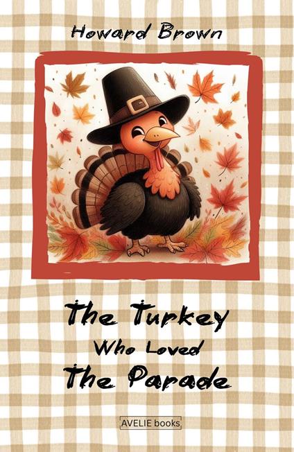 The Turkey Who Loved The Parade - Howard Brown - ebook