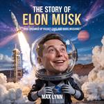The Story of Elon Musk: Who Dreamed Up Rocket Cars and Mars Missions?