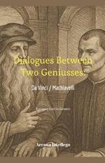 Dialogues Between Two Geniuses: Da Vinci / Machiavelli