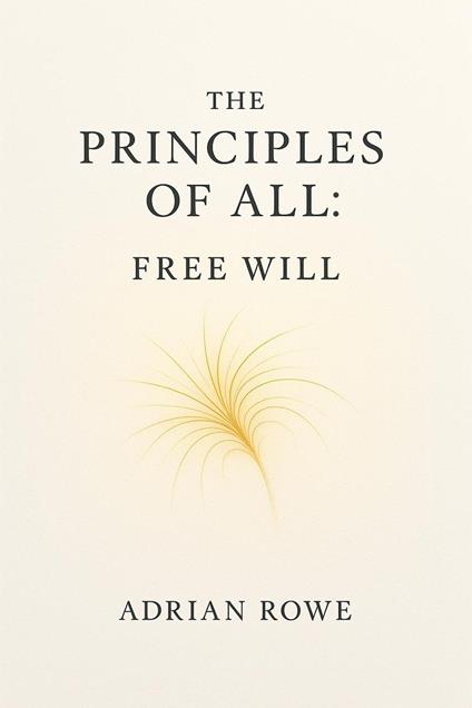 The Principles of All: Free Will